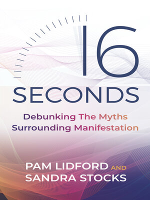 cover image of 16 Seconds: Debunking the Myths Surrounding Manifestation